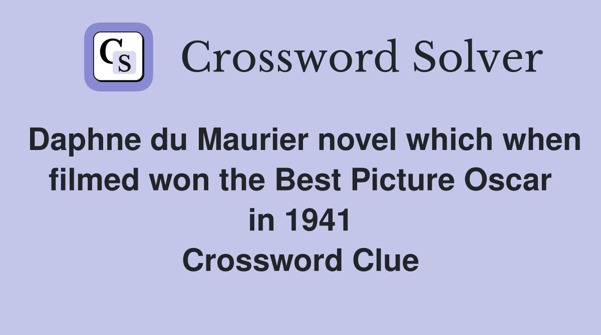 Daphne du Maurier novel which when filmed won the Best Picture Oscar in 1941 Crossword Clue